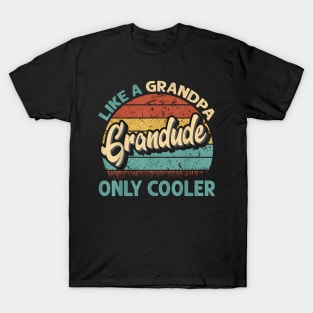 Grandude Like A Grandpa Only Cooler Dad Fathers Day T-Shirt